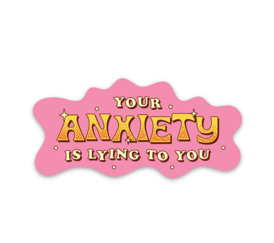 Anxiety is Lying Sticker